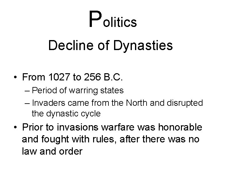 Politics Decline of Dynasties • From 1027 to 256 B. C. – Period of