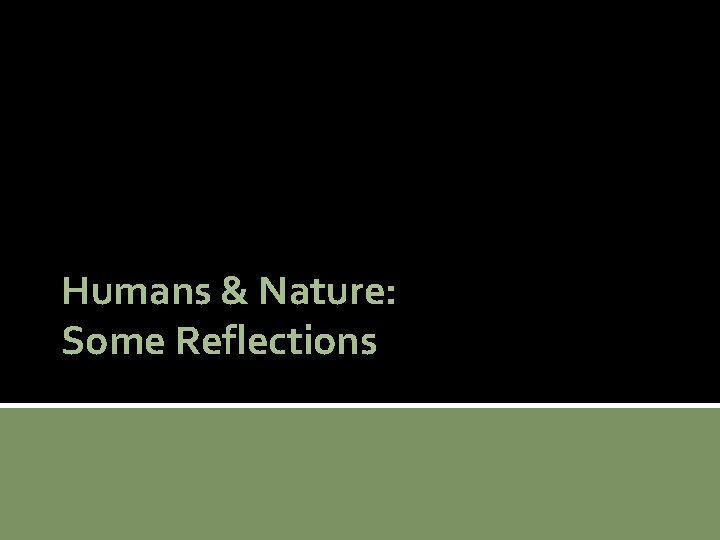  Humans & Nature: Some Reflections 