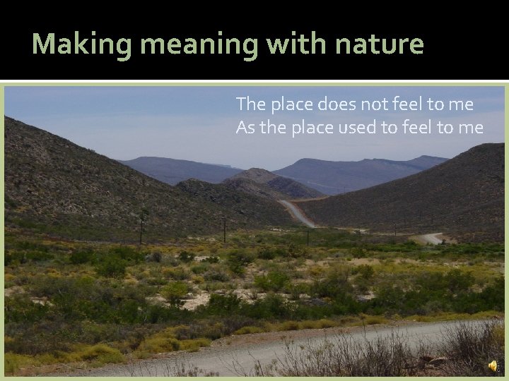 Making meaning with nature The place does not feel to me As the place