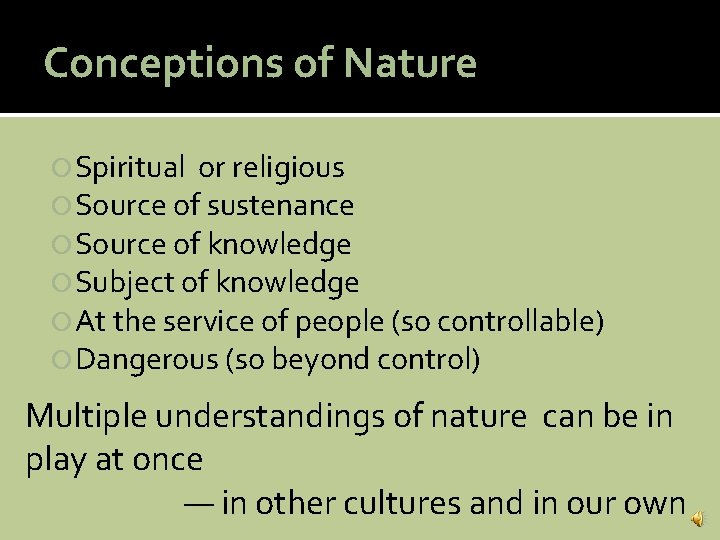 Conceptions of Nature Spiritual or religious Source of sustenance Source of knowledge Subject of