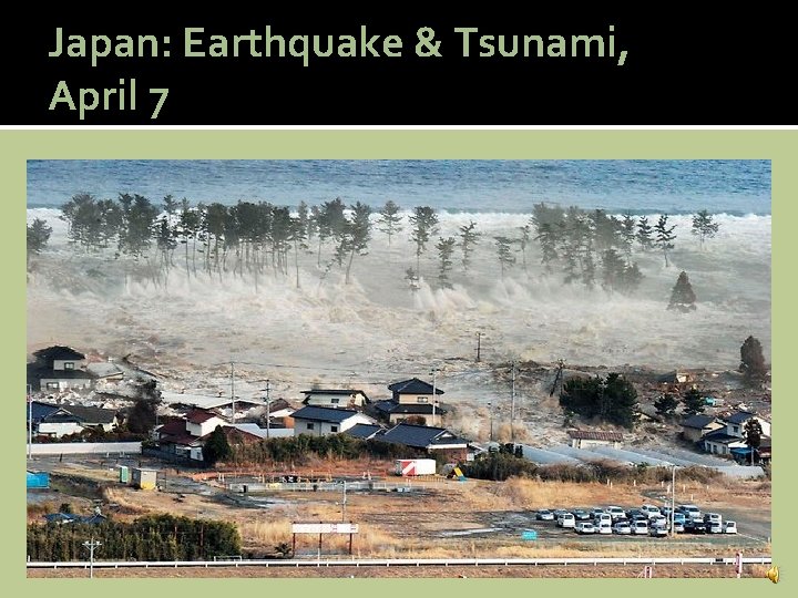 Japan: Earthquake & Tsunami, April 7 