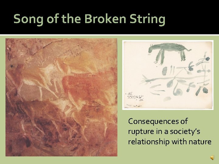 Song of the Broken String Consequences of rupture in a society’s relationship with nature