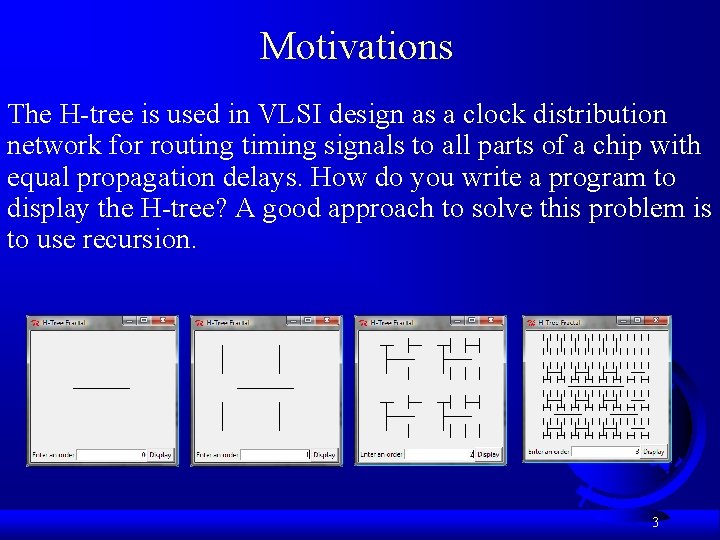 Motivations The H-tree is used in VLSI design as a clock distribution network for