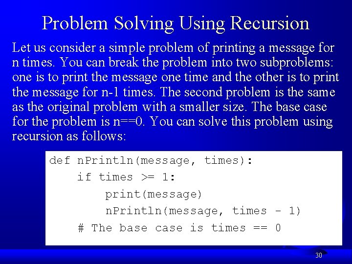 Problem Solving Using Recursion Let us consider a simple problem of printing a message
