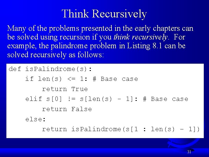 Think Recursively Many of the problems presented in the early chapters can be solved