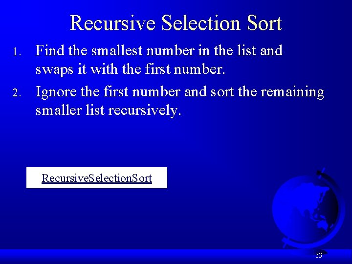 Recursive Selection Sort 1. 2. Find the smallest number in the list and swaps