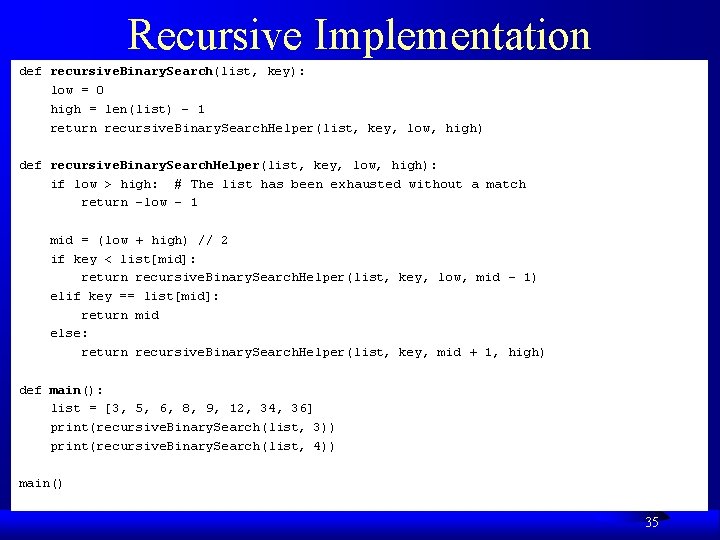 Recursive Implementation def recursive. Binary. Search(list, key): low = 0 high = len(list) -