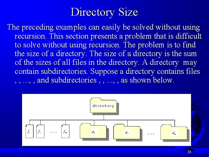 Directory Size The preceding examples can easily be solved without using recursion. This section