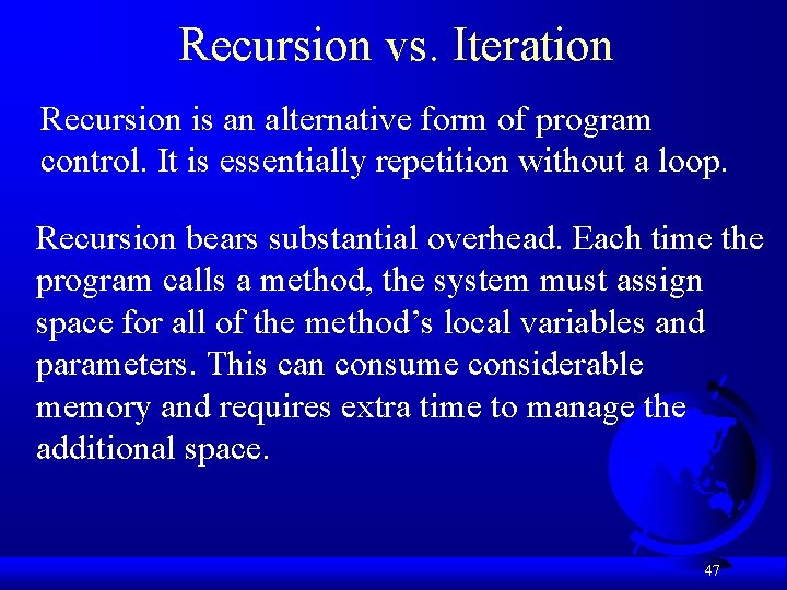 Recursion vs. Iteration Recursion is an alternative form of program control. It is essentially