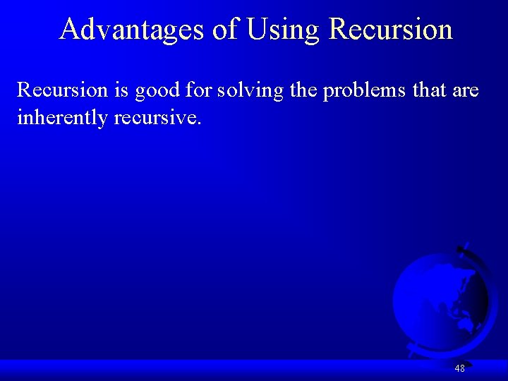Advantages of Using Recursion is good for solving the problems that are inherently recursive.