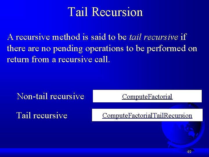 Tail Recursion A recursive method is said to be tail recursive if there are