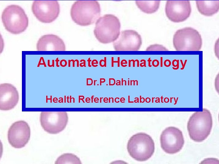 Automated Hematology Dr. P. Dahim Health Reference Laboratory 1 