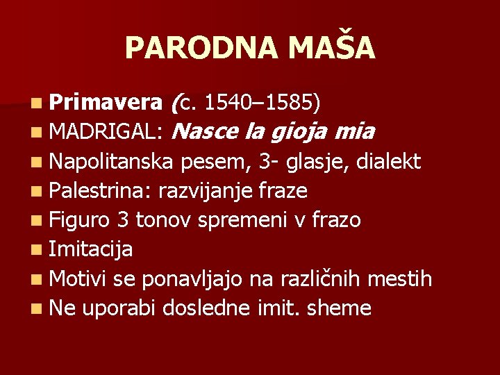 PARODNA MAŠA (c. 1540– 1585) n MADRIGAL: Nasce la gioja mia n Primavera n