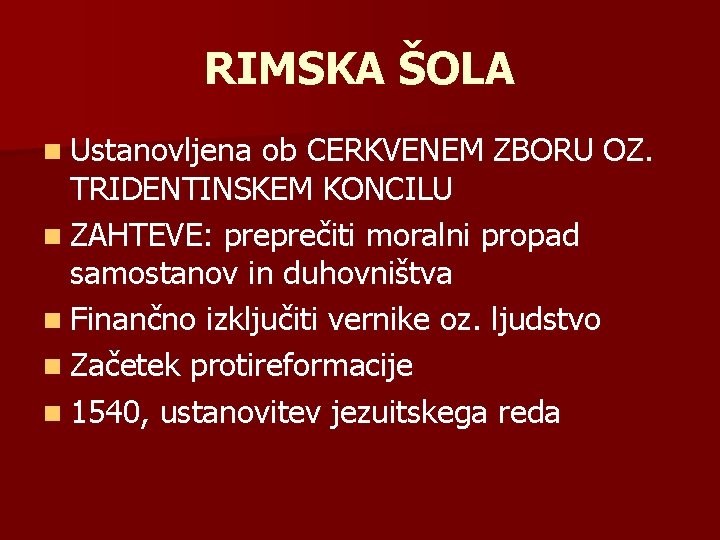 RIMSKA ŠOLA n Ustanovljena ob CERKVENEM ZBORU OZ. TRIDENTINSKEM KONCILU n ZAHTEVE: preprečiti moralni