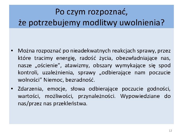 Po czym rozpoznać, że potrzebujemy modlitwy uwolnienia? • Można rozpoznać po nieadekwatnych reakcjach sprawy,