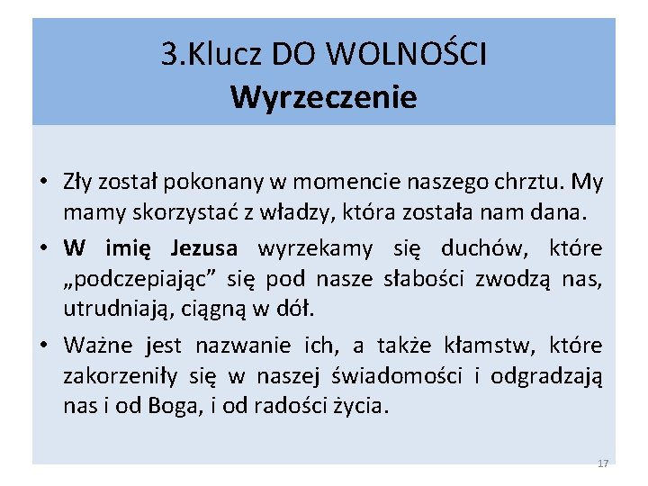 3. Klucz DO WOLNOŚCI Wyrzeczenie • Zły został pokonany w momencie naszego chrztu. My