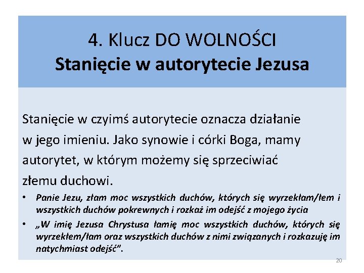 4. Klucz DO WOLNOŚCI Stanięcie w autorytecie Jezusa Stanięcie w czyimś autorytecie oznacza działanie