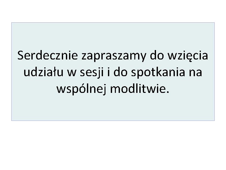 Serdecznie zapraszamy do wzięcia udziału w sesji i do spotkania na wspólnej modlitwie. 
