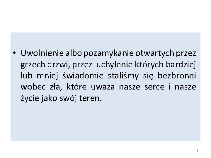  • Uwolnienie albo pozamykanie otwartych przez grzech drzwi, przez uchylenie których bardziej lub