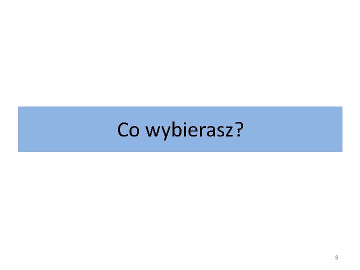 Co wybierasz? 8 