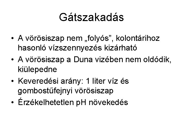 Gátszakadás • A vörösiszap nem „folyós”, kolontárihoz hasonló vízszennyezés kizárható • A vörösiszap a