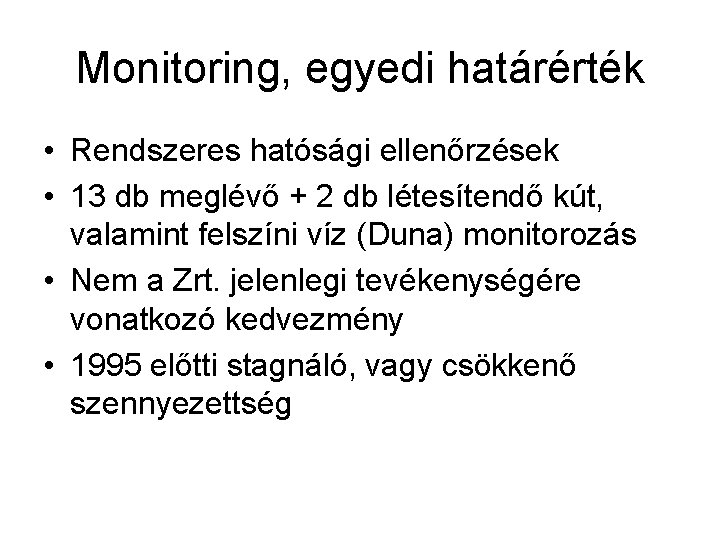 Monitoring, egyedi határérték • Rendszeres hatósági ellenőrzések • 13 db meglévő + 2 db