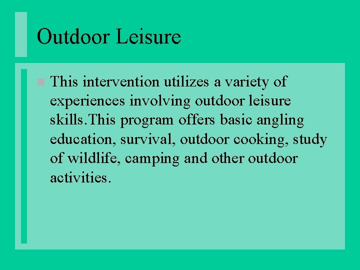 Outdoor Leisure n This intervention utilizes a variety of experiences involving outdoor leisure skills.