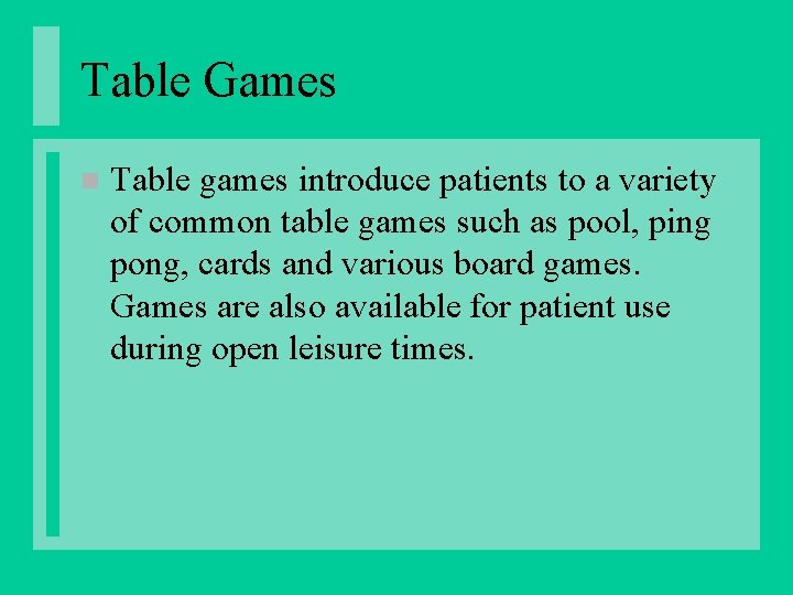 Table Games n Table games introduce patients to a variety of common table games