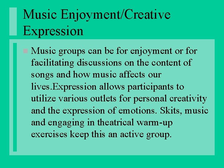 Music Enjoyment/Creative Expression n Music groups can be for enjoyment or facilitating discussions on