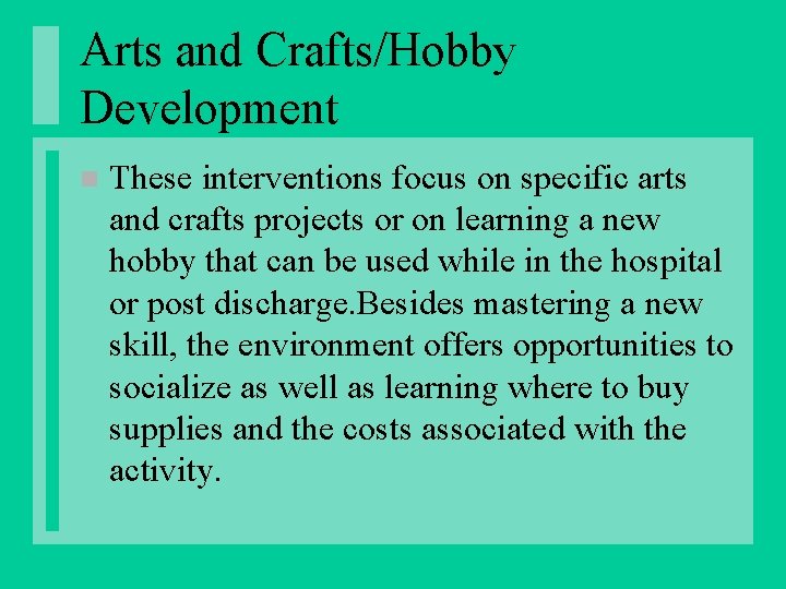 Arts and Crafts/Hobby Development n These interventions focus on specific arts and crafts projects