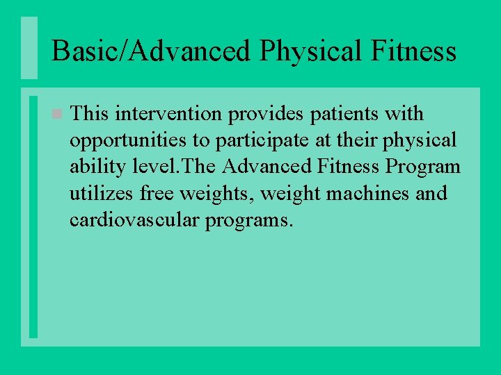 Basic/Advanced Physical Fitness n This intervention provides patients with opportunities to participate at their