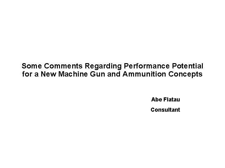 Some Comments Regarding Performance Potential for a New Machine Gun and Ammunition Concepts Abe