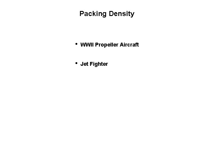 Packing Density • WWII Propeller Aircraft • Jet Fighter 