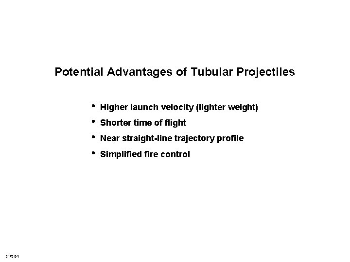 Potential Advantages of Tubular Projectiles • • 0170 -04 Higher launch velocity (lighter weight)