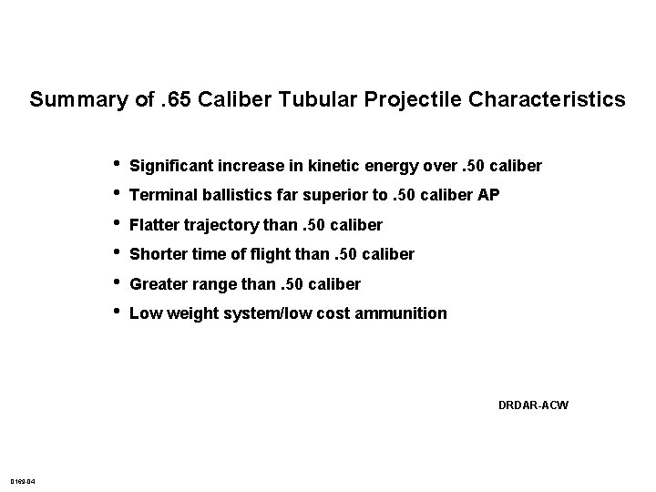 Summary of. 65 Caliber Tubular Projectile Characteristics • • • Significant increase in kinetic