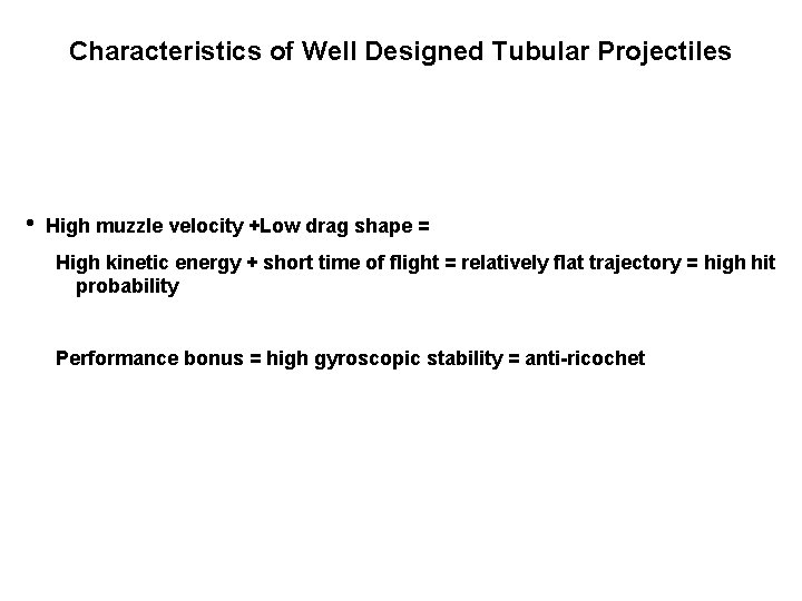 Characteristics of Well Designed Tubular Projectiles • High muzzle velocity +Low drag shape =