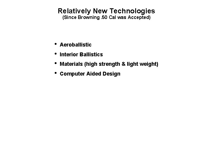 Relatively New Technologies (Since Browning. 50 Cal was Accepted) • • Aeroballistic Interior Ballistics