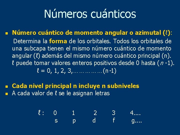 Números cuánticos n n n Número cuántico de momento angular o azimutal (ℓ): Determina