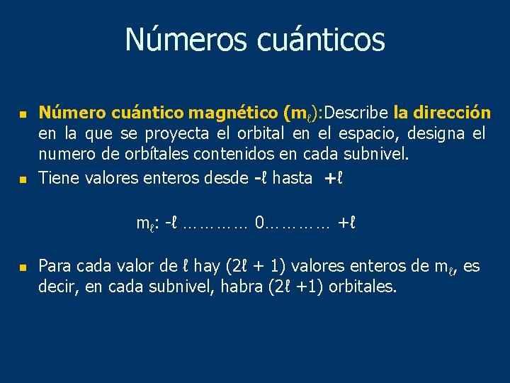 Números cuánticos n n Número cuántico magnético (mℓ): Describe la dirección en la que