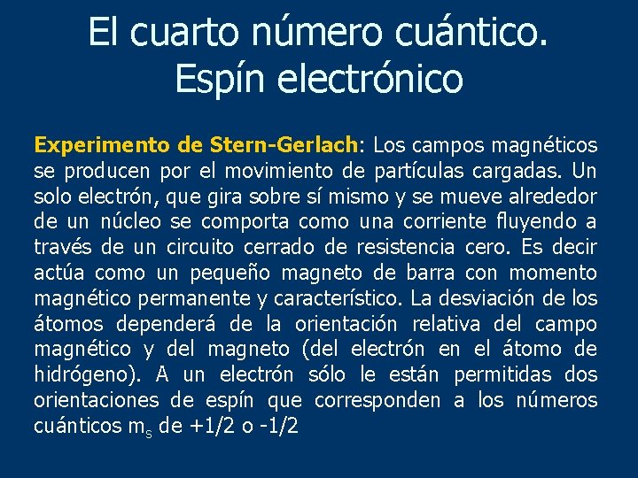 El cuarto número cuántico. Espín electrónico Experimento de Stern-Gerlach: Los campos magnéticos se producen