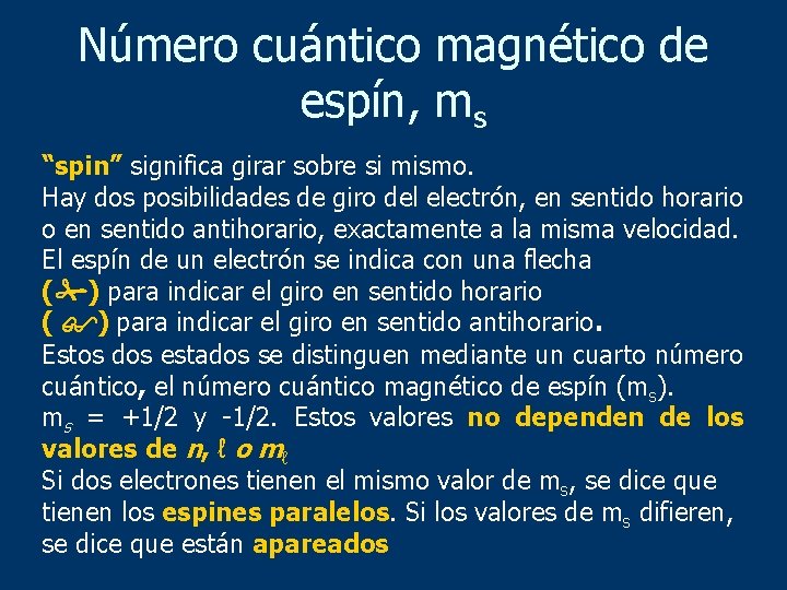 Número cuántico magnético de espín, ms “spin” significa girar sobre si mismo. Hay dos