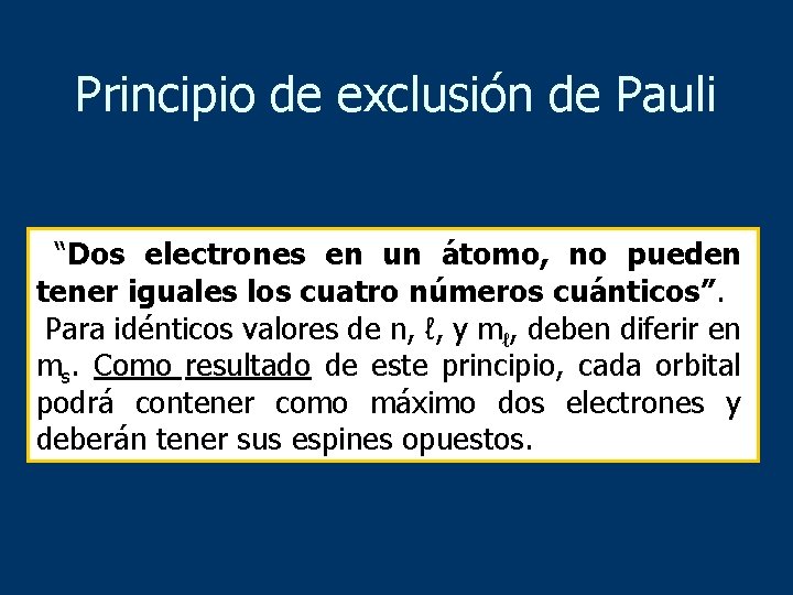 Principio de exclusión de Pauli “Dos electrones en un átomo, no pueden tener iguales