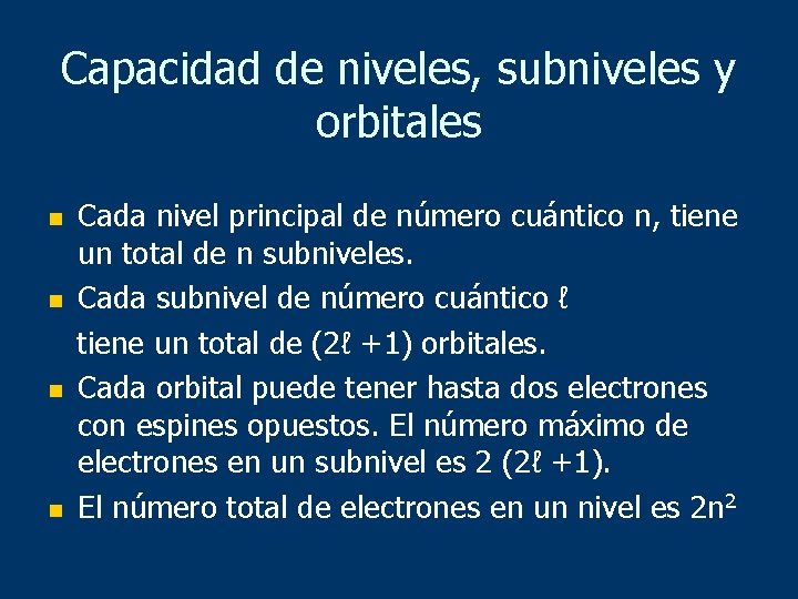 Capacidad de niveles, subniveles y orbitales n n Cada nivel principal de número cuántico