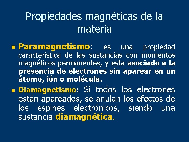 Propiedades magnéticas de la materia n n Paramagnetismo: es una propiedad característica de las