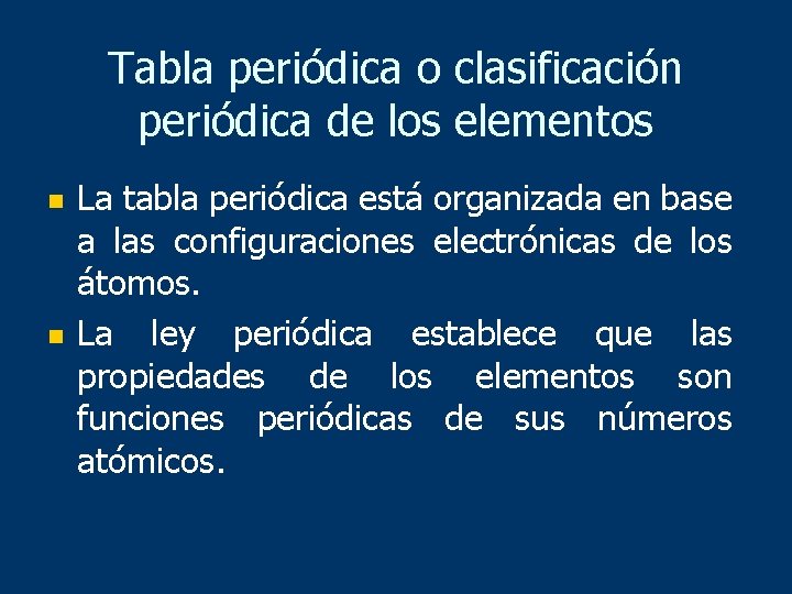 Tabla periódica o clasificación periódica de los elementos n n La tabla periódica está