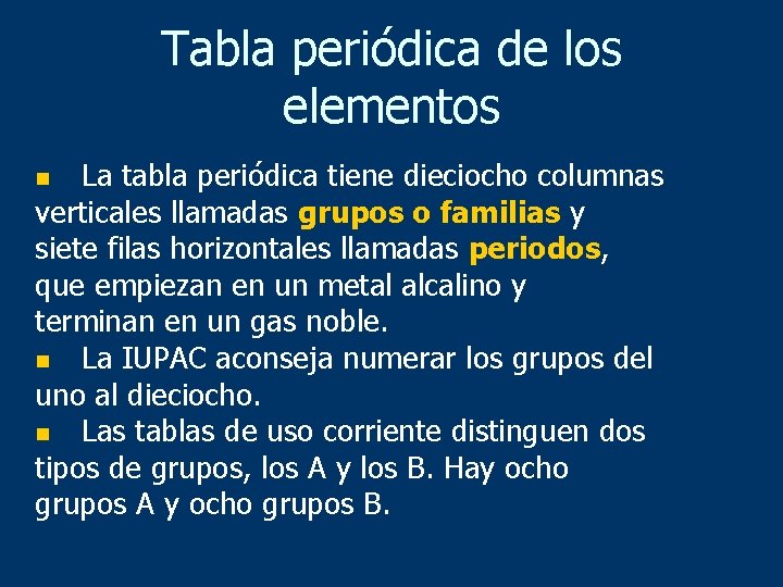 Tabla periódica de los elementos La tabla periódica tiene dieciocho columnas verticales llamadas grupos