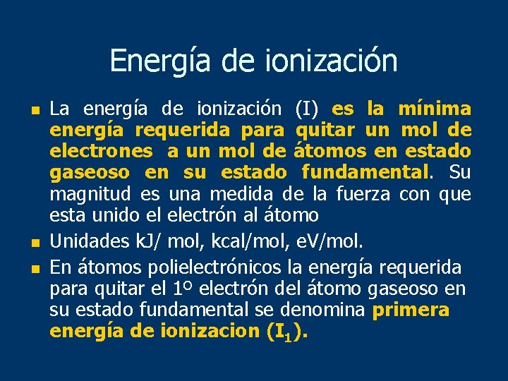 Energía de ionización n La energía de ionización (I) es la mínima energía requerida