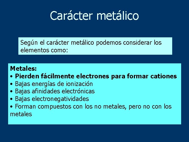 Carácter metálico Según el carácter metálico podemos considerar los elementos como: Metales: • Pierden
