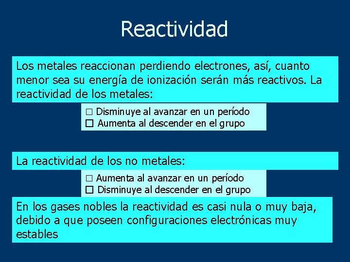 Reactividad Los metales reaccionan perdiendo electrones, así, cuanto menor sea su energía de ionización