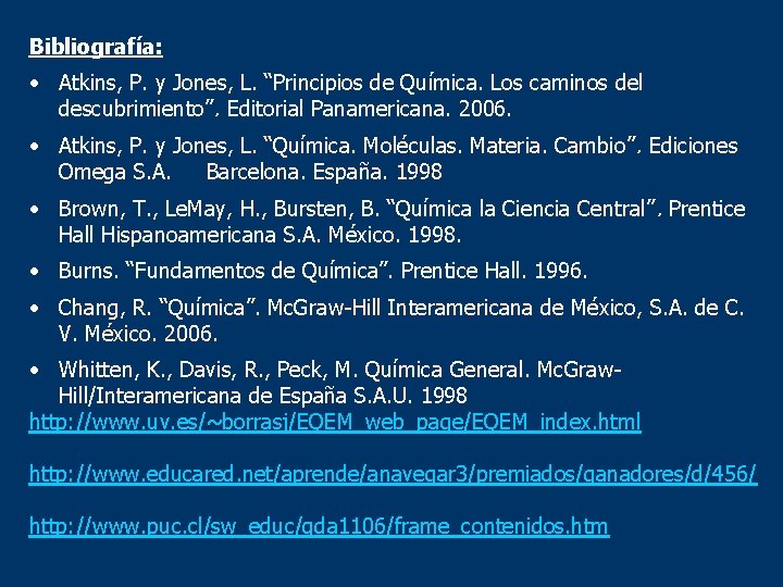 Bibliografía: • Atkins, P. y Jones, L. “Principios de Química. Los caminos del descubrimiento”.